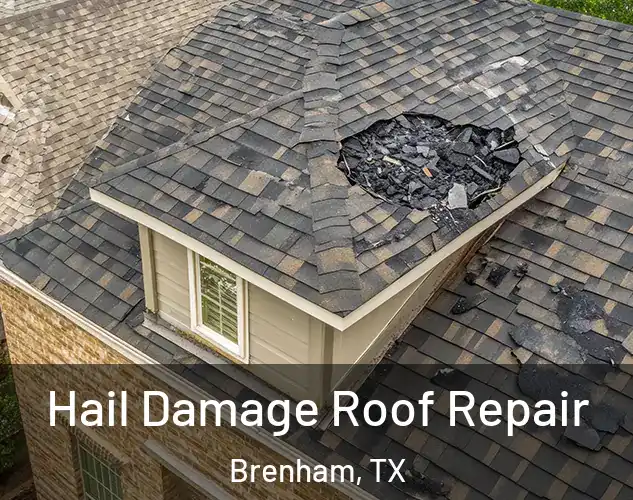  Hail Damage Roof Repair Brenham, TX