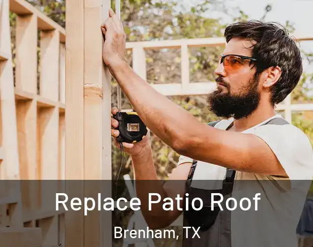  Replace Patio Roof Brenham, TX