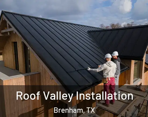  Roof Valley Installation Brenham, TX
