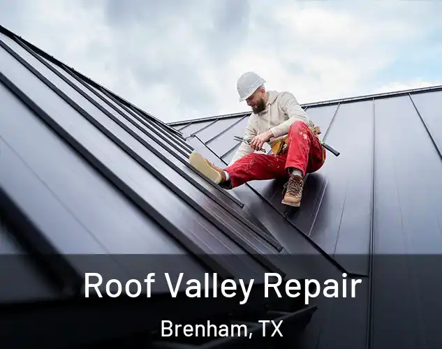  Roof Valley Repair Brenham, TX