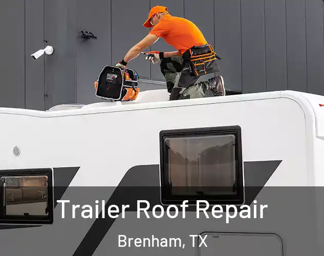  Trailer Roof Repair Brenham, TX